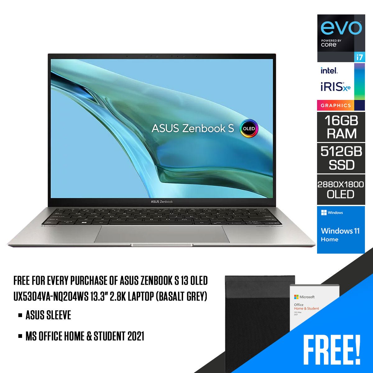 Asus Zenbook S 13 OLED UX5304VA - NQ204WS 13.3" 2.8K Laptop (Basalt Grey) | 13.3” 2.8K (2880 x 1800) OLED | Intel® Core™ i7 - 1355U | 16GB RAM | 512GB SSD | Intel® Iris Xe Graphics | Windows 11 Home | MS Office Home & Student 2021 | Asus Sleeve - Nectostry